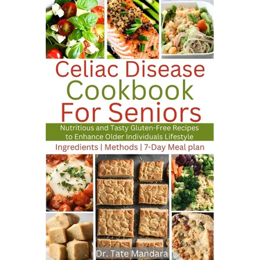 Celiac Disease Cookbook for Seniors: Nutritious and Tasty Gluten-Free Recipes to Enhance Older individuals Lifestyle