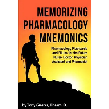 Memorizing Pharmacology Mnemonics: Pharmacology Flashcards and Fill-ins for the Future Nurse, Doctor, Physician Assistant, and Pharmacist