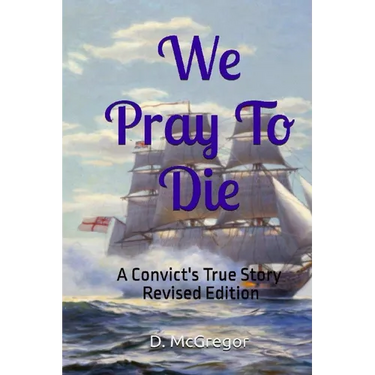 We Pray To Die: A Convict's True Story - Revised Edition