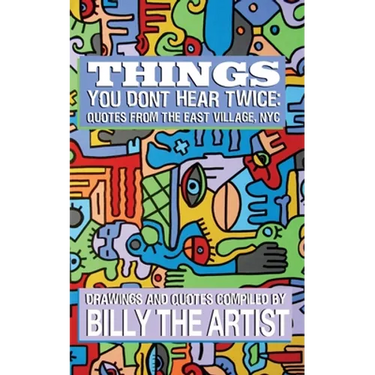 Things You Don't Hear Twice: Quotes from the East Village, NYC