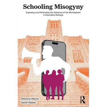 Schooling Misogyny: Exposing and Eliminating the Influence of the Manosphere in Education Settings