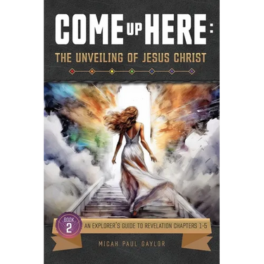 Come Up Here: The Unveiling of Jesus Christ