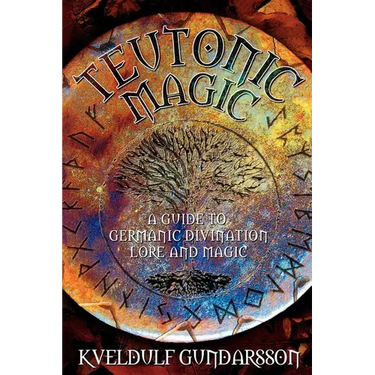 Teutonic Magic: A Guide to Germanic Divination, Lore and Magic