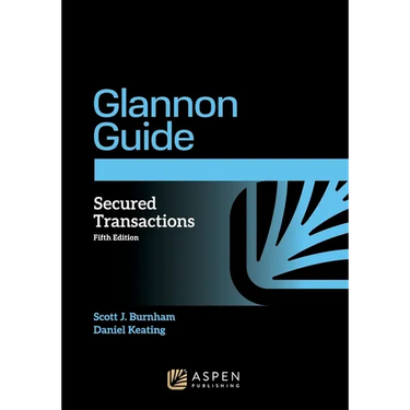 Glannon Guide to Secured Transactions: Learning Secured Transactions Through Multiple-Choice Questions and Analysis