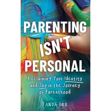 Parenting Isn't Personal: Reclaiming Your Identity and Joy in the Journey of Parenthood