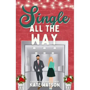 Single All the Way: A Very Merry Romantic Comedy