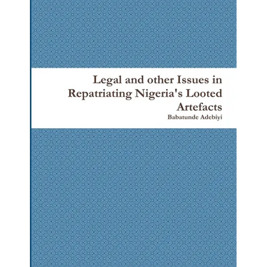 Legal and other Issues in Repatriating Nigeria's Looted Artefacts