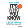 It's Who You Know: How a Network of 12 Key People Can Fast-Track Your Success