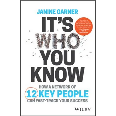 It's Who You Know: How a Network of 12 Key People Can Fast-Track Your Success