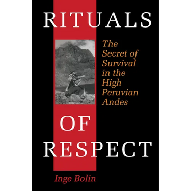 Rituals of Respect: The Secret of Survival in the High Peruvian Andes