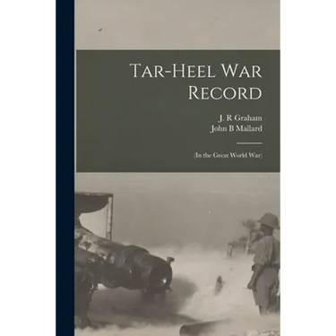 Tar-Heel War Record: (in the Great World War)