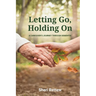 Letting Go, Holding On: A Caregiver's Journey Through Dementia