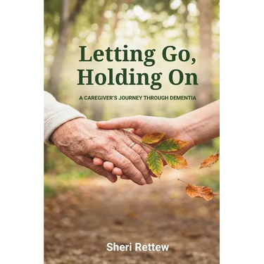 Letting Go, Holding On: A Caregiver's Journey Through Dementia