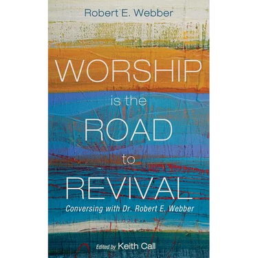Worship Is the Road to Revival: Conversing with Dr. Robert E. Webber