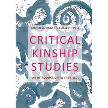 Critical Kinship Studies: An Introduction to the Field