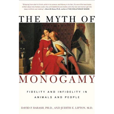 The Myth of Monogamy: Fidelity and Infidelity in Animals and People