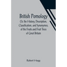 British Pomology; Or, the History, Description, Classification, and Synonymes, of the Fruits and Fruit Trees of Great Britain
