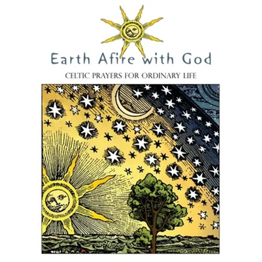Earth Afire with God: Celtic Prayers for Ordinary Life