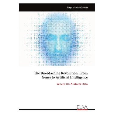 The Bio-Machine Revolution: From Genes to Artificial Intelligence: Where DNA Meets Data