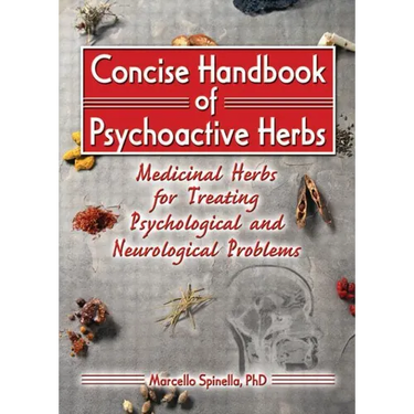Concise Handbook of Psychoactive Herbs: Medicinal Herbs for Treating Psychological and Neurological Problems