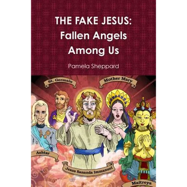 The Fake Jesus: Fallen Angels Among Us