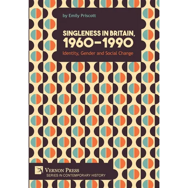 Singleness in Britain, 1960-1990: Identity, Gender and Social Change