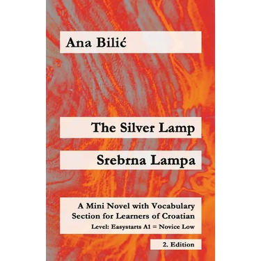 The Silver Lamp / Srebrna lampa: A Mini Novel with Vocabulary Section for Learners of Croatian, Easystarts A1 - Novice Low, 2. Edition