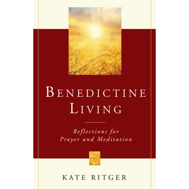 Benedictine Living: Reflections for Prayer and Meditation