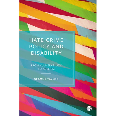 Hate Crime Policy and Disability: From Vulnerability to Ableism