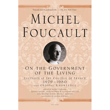 On the Government of the Living: Lectures at the Collège de France, 1979-1980