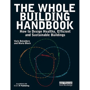 The Whole Building Handbook: How to Design Healthy, Efficient and Sustainable Buildings