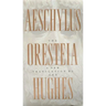 The Oresteia of Aeschylus: A New Translation by Ted Hughes