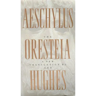 The Oresteia of Aeschylus: A New Translation by Ted Hughes