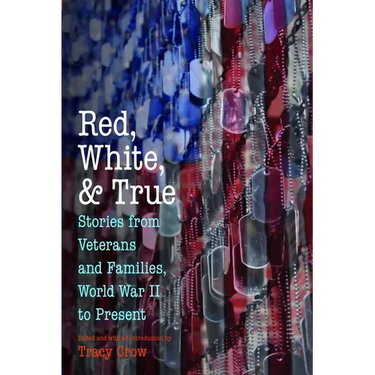 Red, White, and True: Stories from Veterans and Families, World War II to Present