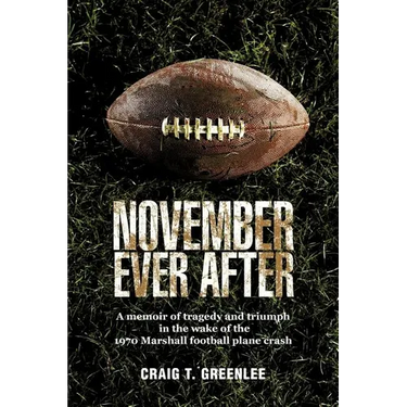 November Ever After: A Memoir of Tragedy and Triumph in the Wake of the 1970 Marshall Football Plane Crash