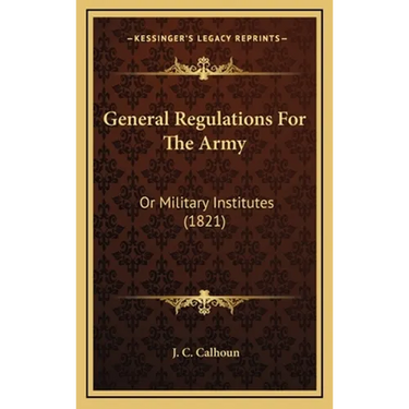General Regulations For The Army: Or Military Institutes (1821)