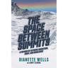 The Space Between Summits: A Memoir of Extreme Adventure, Grief, and Resilience