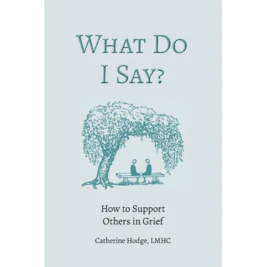 What Do I Say? How to Support Others in Grief