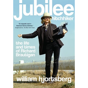 Jubilee Hitchhiker: The Life and Times of Richard Brautigan