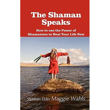 The Shaman Speaks: How to Use the Power of Shamanism to Heal Your Life Now