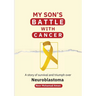 My Son's Battle with Cancer: A Story of Survival and Triumph over Neuroblastoma