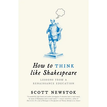 How to Think Like Shakespeare: Lessons from a Renaissance Education