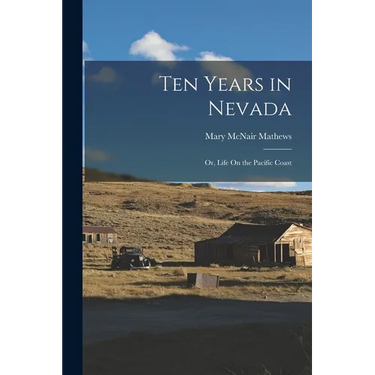Ten Years in Nevada: Or, Life On the Pacific Coast