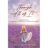Through All of It: A Daughter's Story: Navigating the Dementia Journey with Her Mom and Dad
