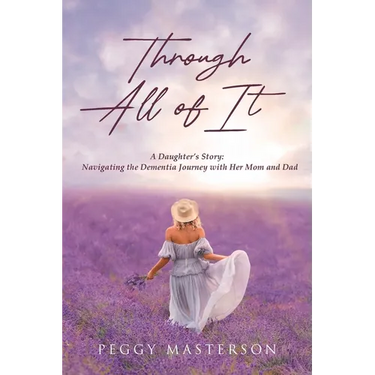 Through All of It: A Daughter's Story: Navigating the Dementia Journey with Her Mom and Dad