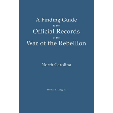 A Finding Guide to the Official Records of the War of the Rebellion: Volume II: North Carolina