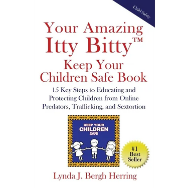 Your Amazing Itty Bitty(TM) Keep Your Children Safe Book: 15 Key Steps to Educating and Protecting Children from Online Predators, Trafficking, and Se