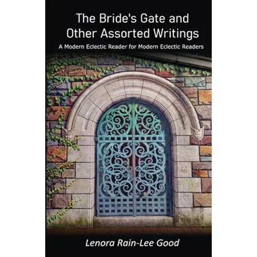 The Bride's Gate and Other Assorted Writings: A Modern Eclectic Reader for Modern Eclectic Readers