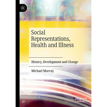 Social Representations, Health and Illness: History, Development and Change