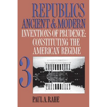 Republics Ancient and Modern, Volume III: Inventions of Prudence: Constituting the American Regime